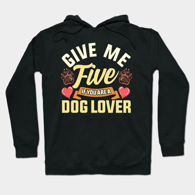 Give Me Five If You Are a Dog Lover | Funny Dog Paw Gift Hoodie by Proficient Tees